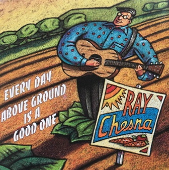 Ray Chensna's "Every Day Above Ground Is A Good One" Album Cover